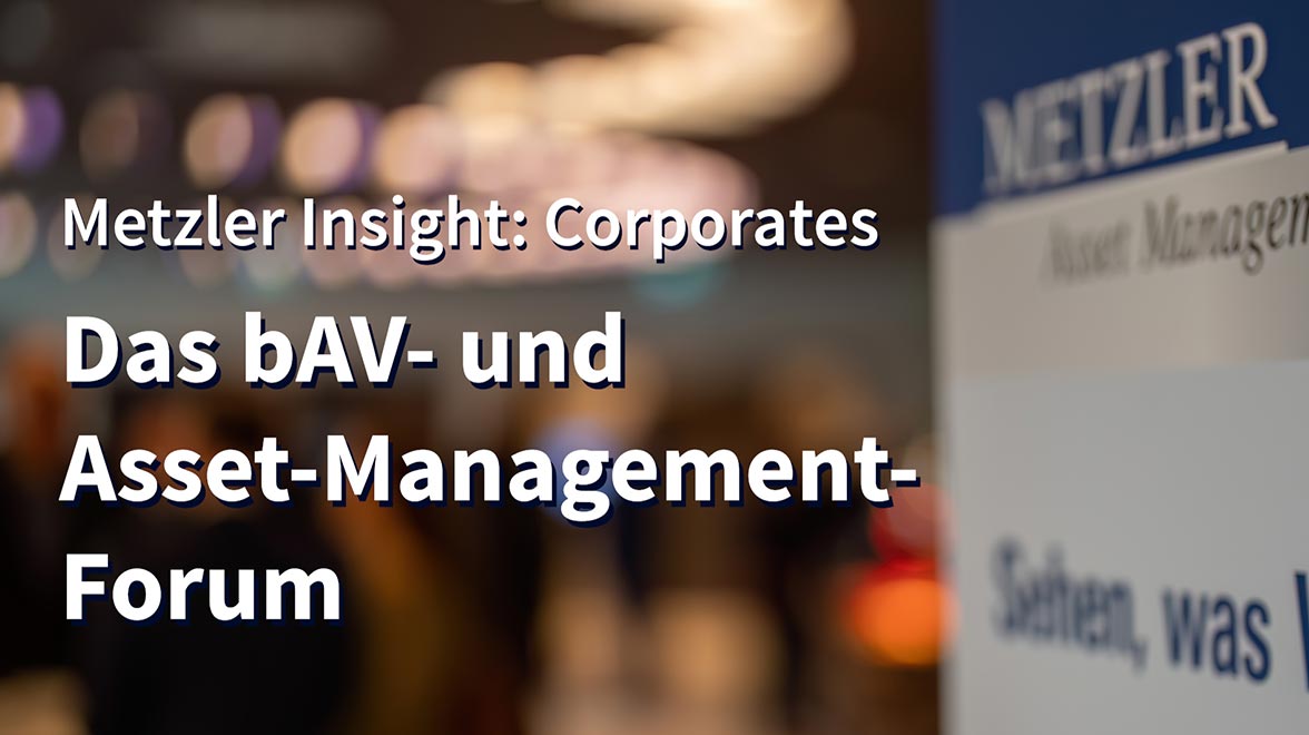 Metzler Insight Corporates: Das bAV- und Asset-Management-Forum